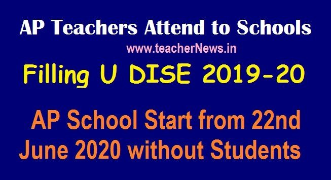 AP Teachers Attend to Schools from 22nd June 2020 for filling UDISE 2019-20