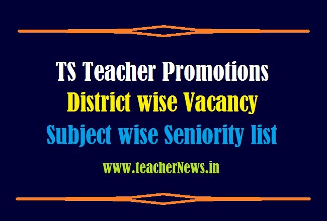 TS Teacher Promotions Seniority list 2021 District Wise Vacancy List Download 