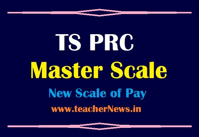 TS PRC Scale of Pay 2021 ( PRC Master Scale) - Telangana RPS 2021 New Scale GO