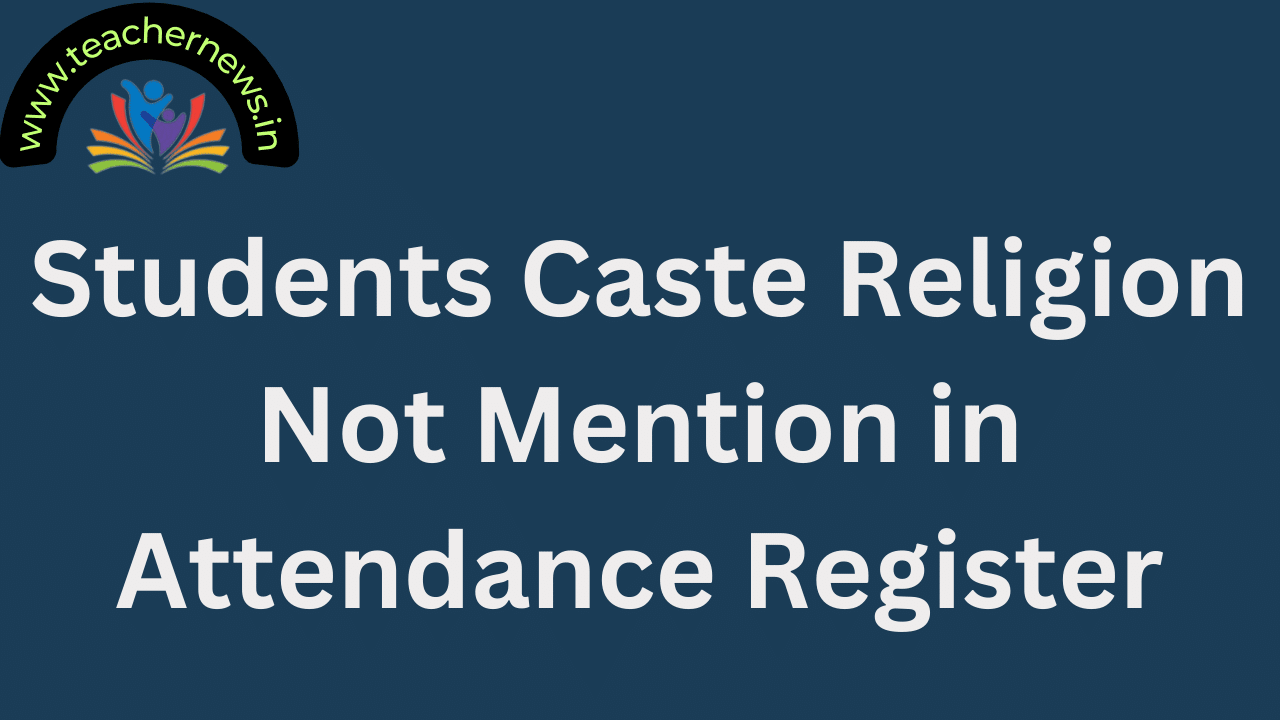 Students Caste Religion Not Mention in Attendance Register