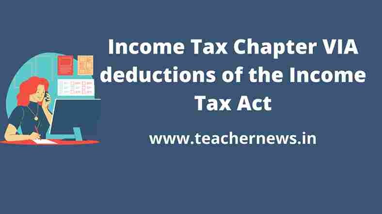 Income Tax Chapter VIA deductions of the Income Tax Act