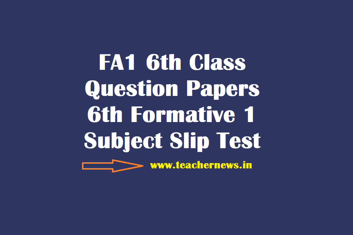 FA1 6th Class Question Papers - 6th Formative 1 (FA 1) Subject Slip Test (Pdf)