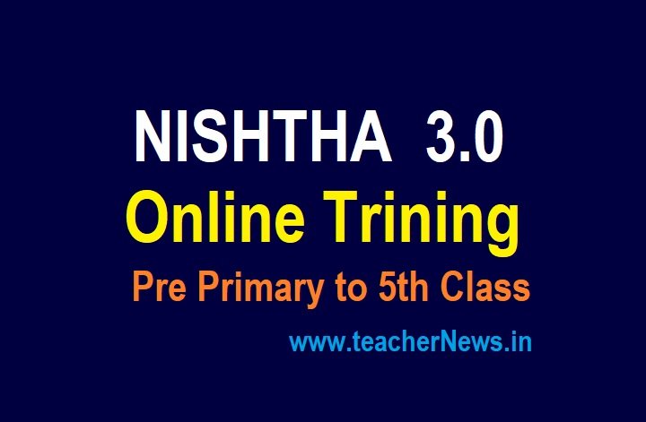 NISHTHA 3.0 training to teachers and Anganawadi workers Schedule, Online Registration link