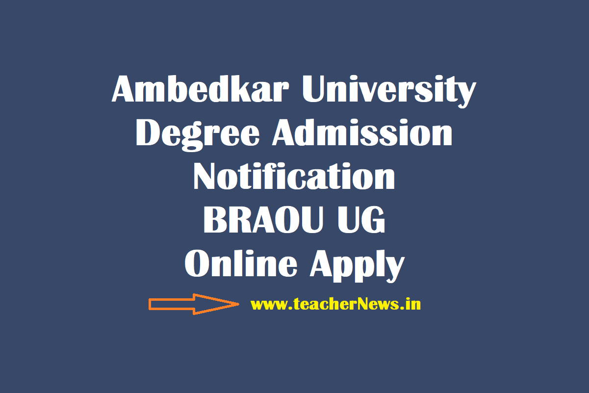 Ambedkar University Degree Admission Notification - BRAOU UG Online Apply @ braouonline.in.