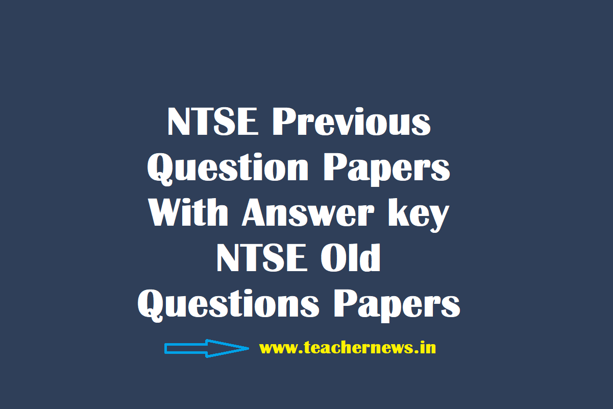 NTSE Previous Question Papers with Answer Key - Download NTSE Old Questions Papers