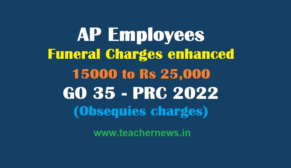 AP Employees Funeral Charges enhanced to Rs 25,000 GO 35 - PRC 2022 (Obsequies charges)
