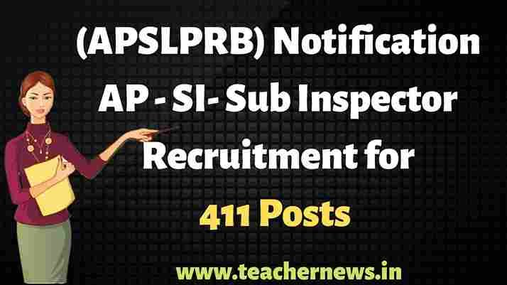 AP - SI - Sub inspector Recruitment for 411 Posts Notification 2022