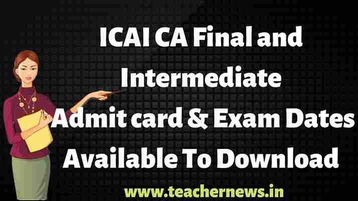 ICAI CA Final and Intermediate Admit card & Exam Dates