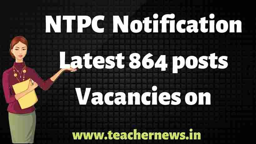 NTPC Recruitment Notification Latest 864 posts Vacancies on