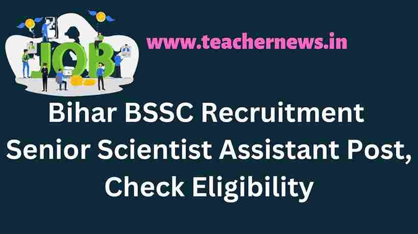 Bihar BSSC Recruitment 2022 Senior Scientist Assistant Post, Check Eligibility