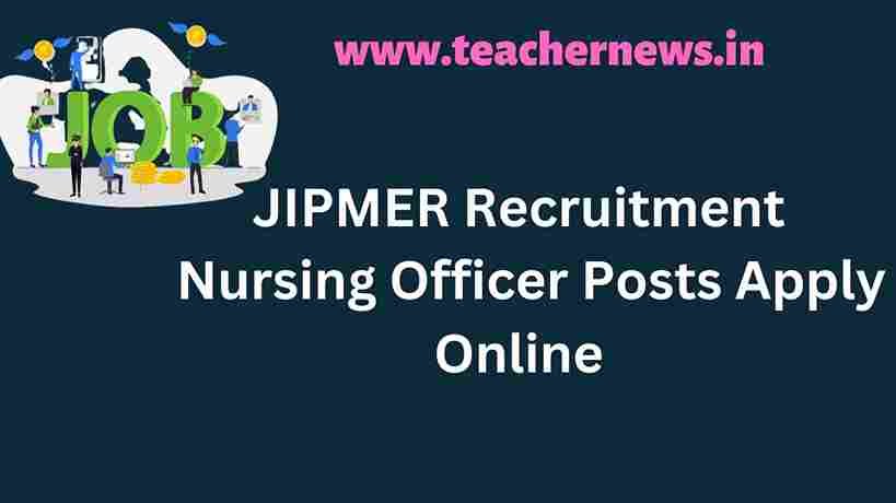 JIPMER Recruitment 2022 Nursing Officer Posts Apply Online