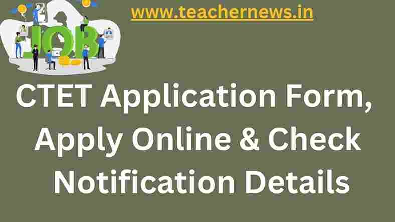 CTET Application Form 2022, Apply Online and Check Notification Details
