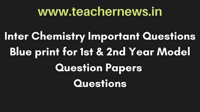 Inter Chemistry Important Questions 2023 Blue print for 1st & 2nd Year Model Question Papers