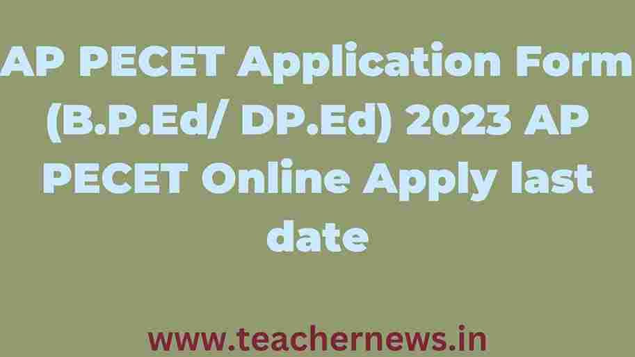 AP PECET Application Form 2023 (B.P.Ed DP.Ed) 2023 AP PECET Online Apply last date