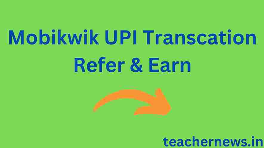 Mobikwik UPI Transcation Refer & Earn