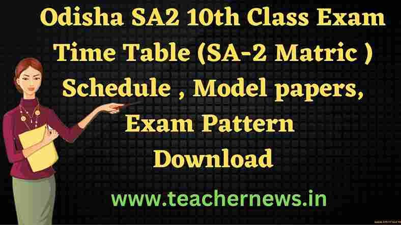 Odisha SA2 10th Class Exam Time Table 2023 (SA-2 Matric ) Schedule , Model papers, Exam Pattern Download