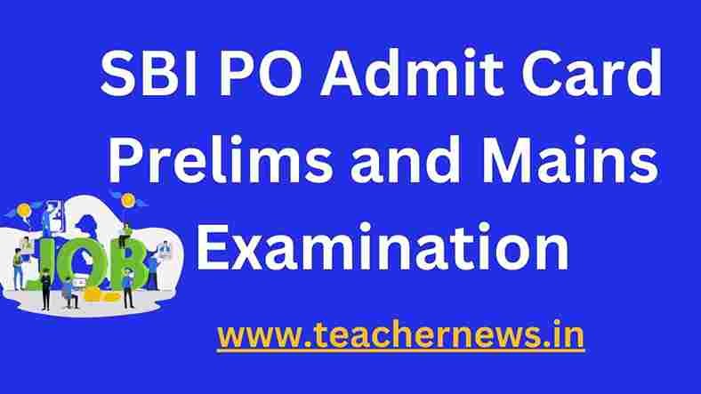 SBI PO Admit Card Prelims and Mains Examination