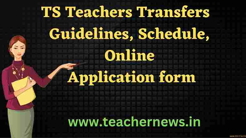 TS Teachers Transfers 2023 Guidelines, Schedule, Online Application form