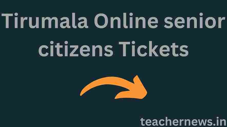 Tirumala Online senior citizens Tickets