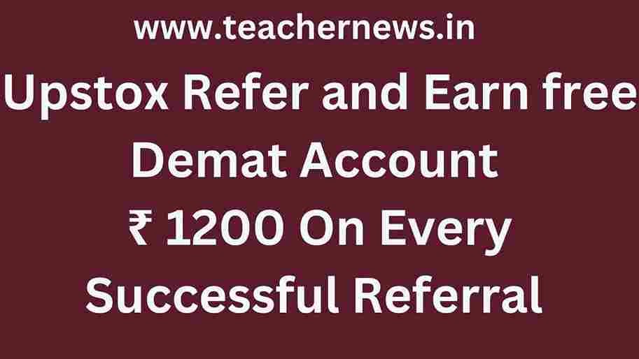 Upstox Refer and Earn free Demat Account ₹ 1200 On Every Successful Referral