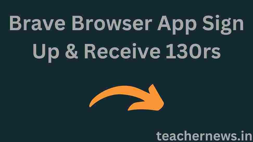 Brave Browser App Sign Up & Receive 130rs