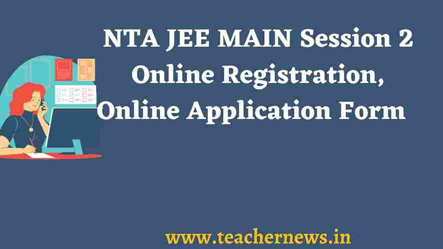 NTA JEE MAIN Session 2 Online Registration April 2023 Online Application Form