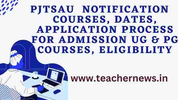 PJTSAU Notification 2023 Courses, Dates, Application Process