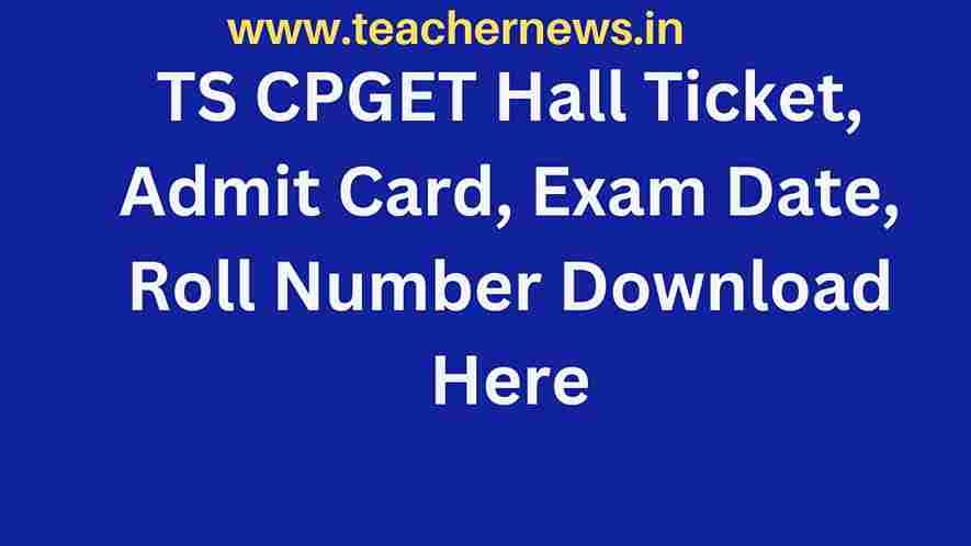 TS CPGET Hall Ticket 2023 Admit Card, Exam Date, Roll Number Download Here