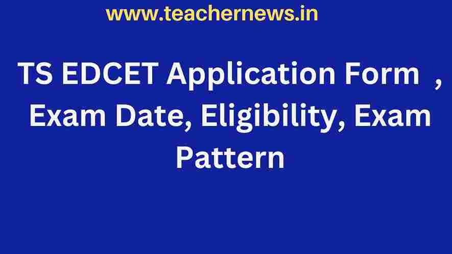 TS EDCET Application Form 2023, Exam Date, Eligibility, Exam Pattern