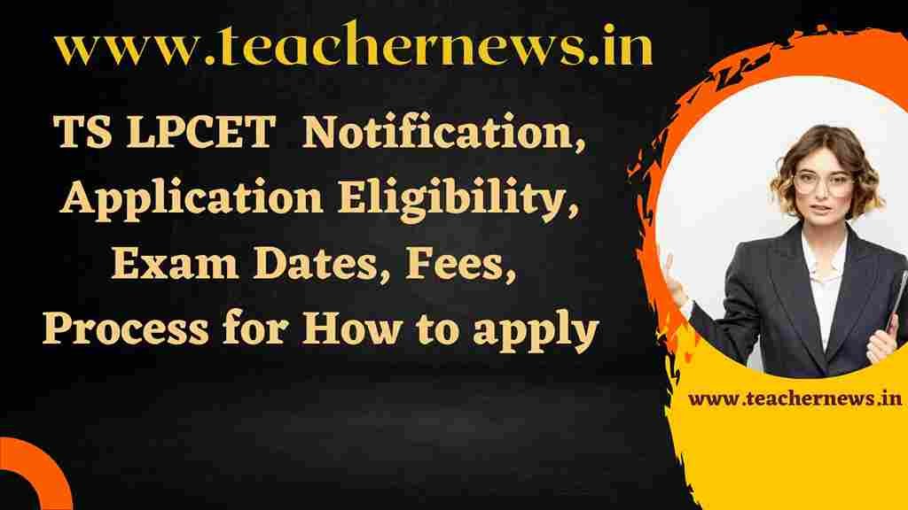 TS LPCET 2023 Notification, Application Eligibility, Exam Dates, Fees, How to apply