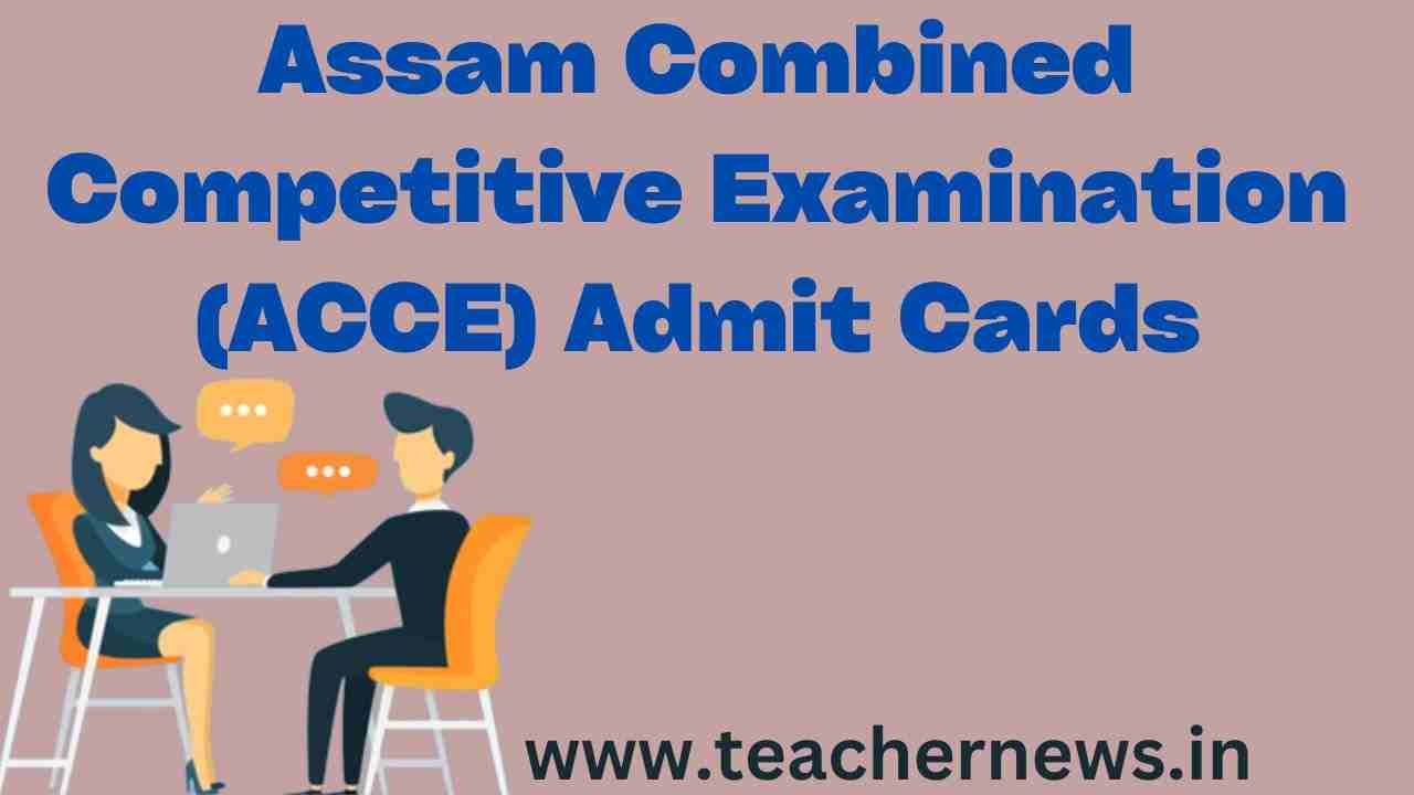 Assam Combined Competitive Examination (ACCE) Admit Cards