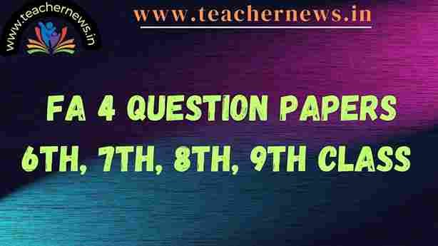 FA 4 Question Papers 6th, 7th, 8th, 9th Class