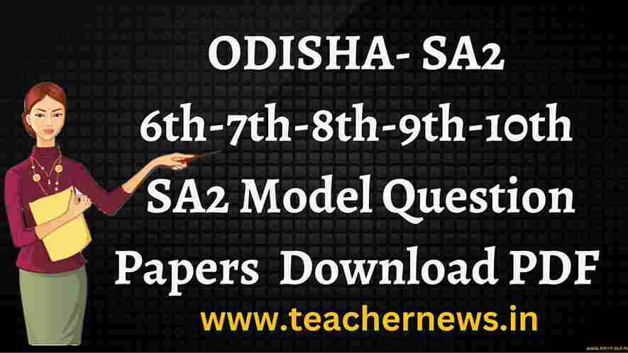 Odisha 6th-7th-8th-9th-10th SA2 Model Question Papers 2023 -2024