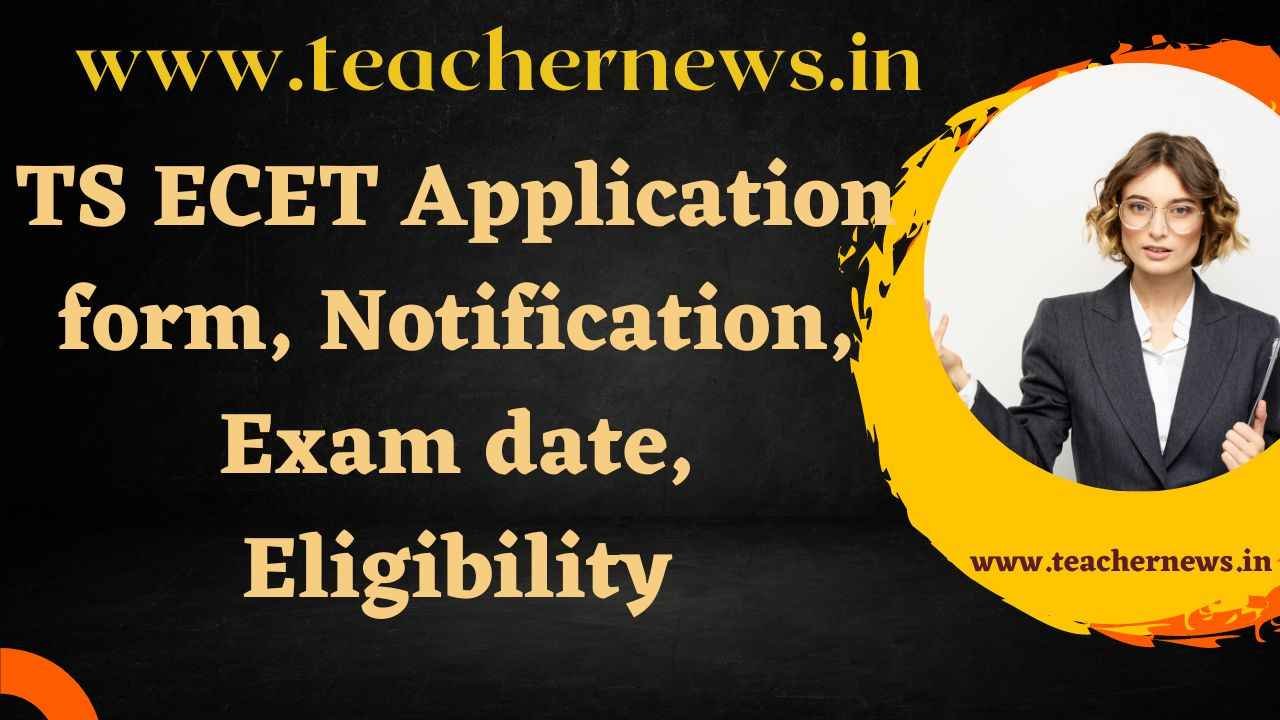 TS ECET Application form 2023, Notification, Exam date, Eligibility