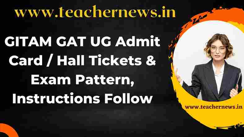 GITAM GAT UG 2023 Admit Card Hall Tickets & Exam Pattern, Instructions Follow