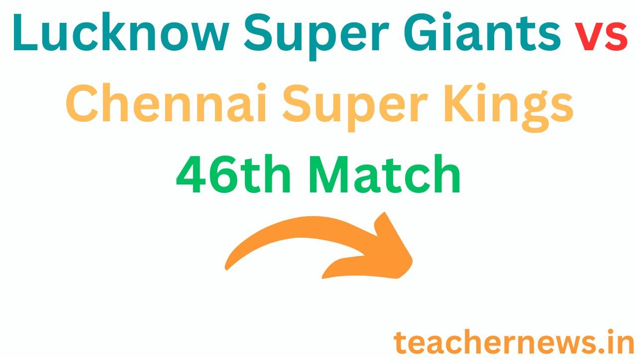 Lucknow Super Giants vs Chennai Super Kings 46th Match