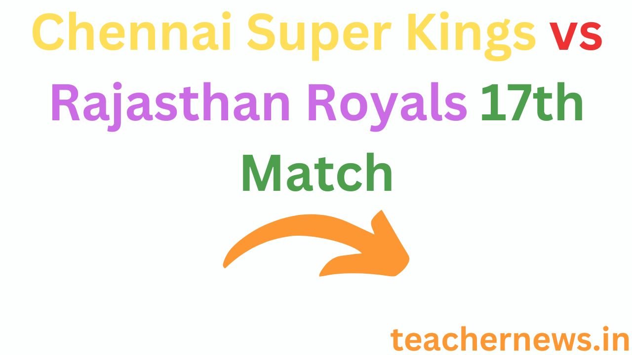 Chennai Super Kings vs Rajasthan Royals 17th Match