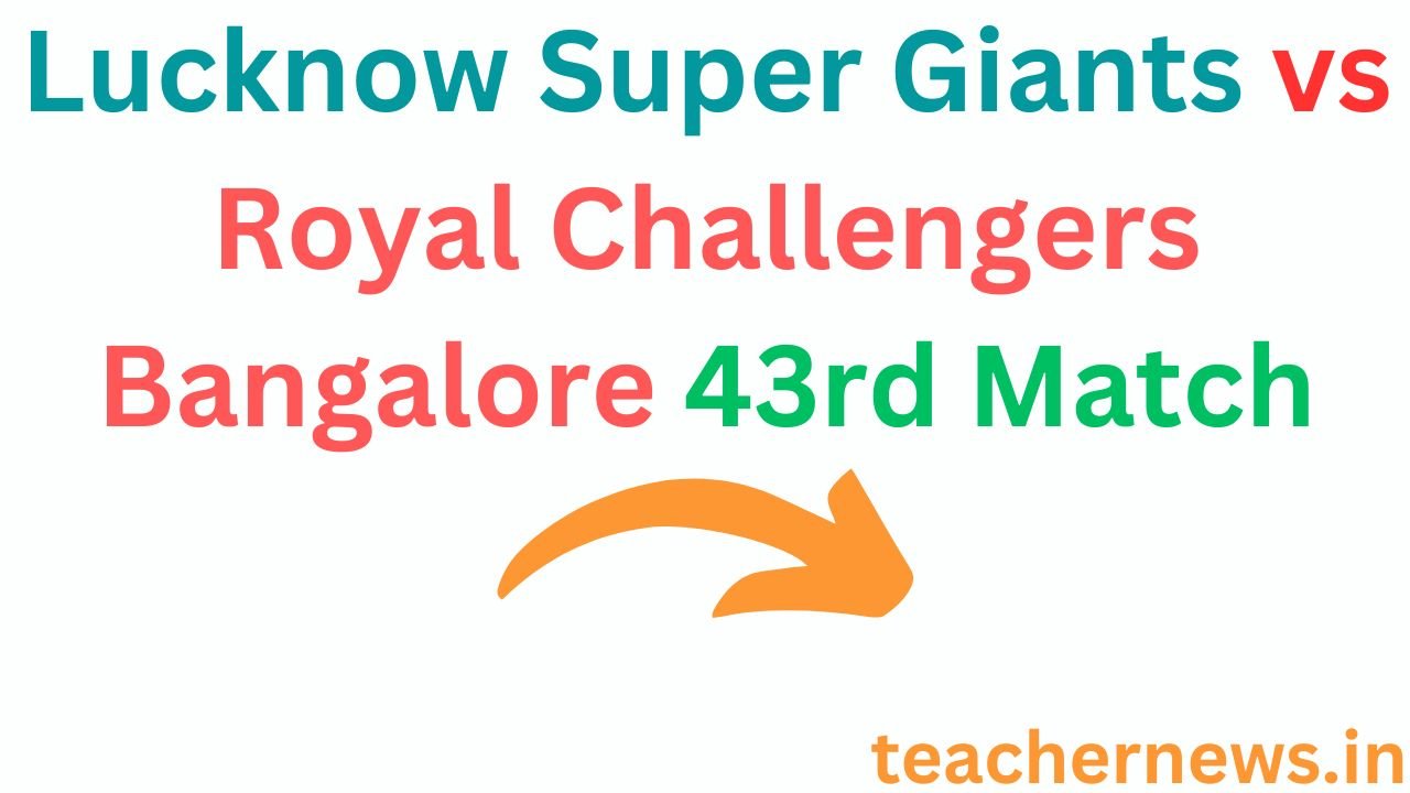 Lucknow Super Giants vs Royal Challengers Bangalore 43rd Match