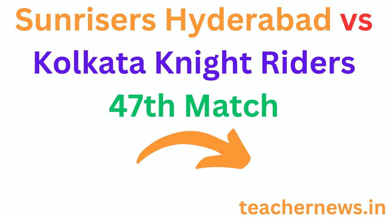 Sunrisers Hyderabad vs Kolkata Knight Riders 47th Match