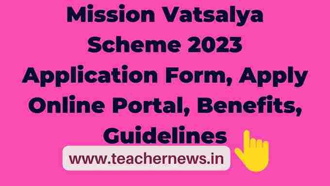 Mission Vatsalya Scheme 2023 Application Form