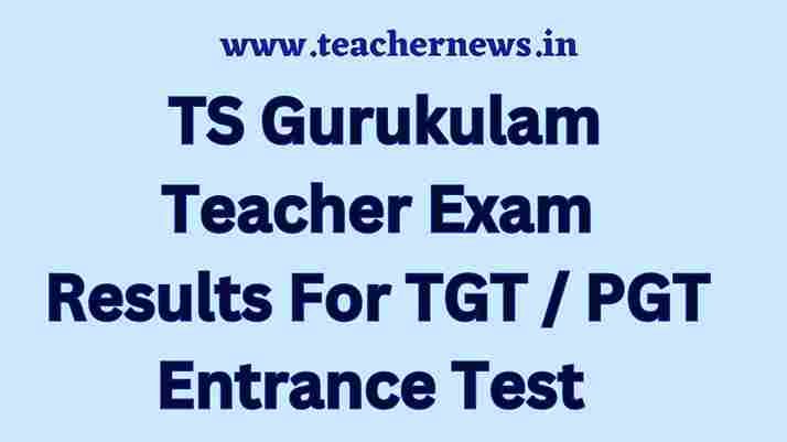  TS Gurukulam Teacher Exam Results For TGT PGT Entrance Test