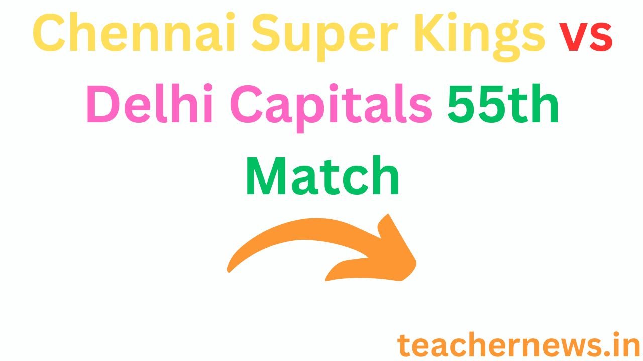 Chennai Super Kings vs Delhi Capitals 55th Match