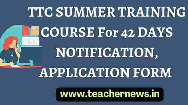 TTC SUMMER TRAINING COURSE For 42 DAYS NOTIFICATION, APPLICATION FORM