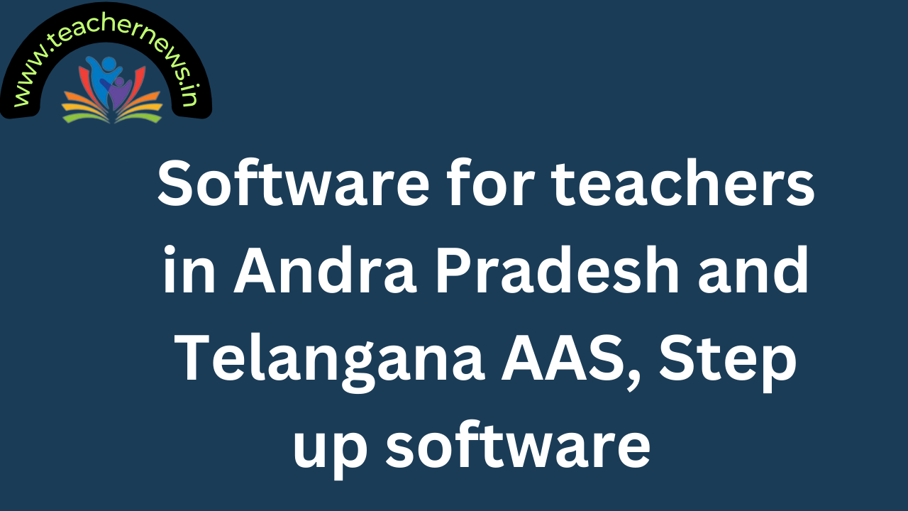 Software for teachers in Andra Pradesh and Telangana AAS, Step up software 2025