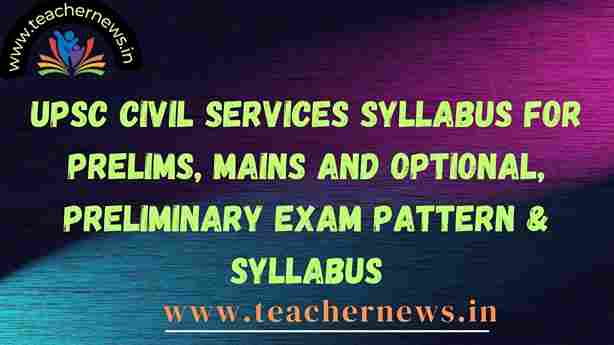 UPSC Civil Services Syllabus for Prelims, Mains