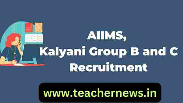 AIIMS, Kalyani Group B and C Recruitment