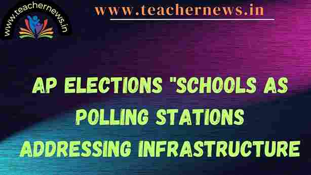 AP Elections Schools as Polling Stations Addressing Infrastructure