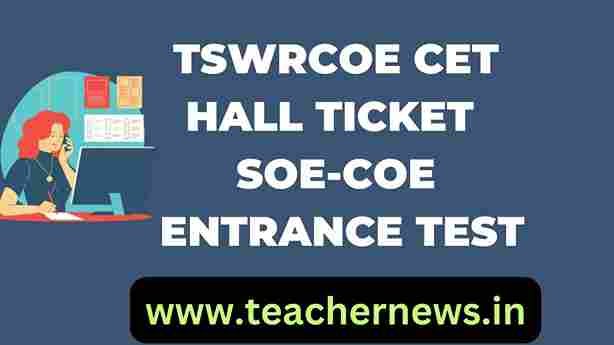 TSWRCOE CET HALL TICKET FOR ADMISSION INTO SOE-COE ENTRANCE TEST