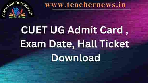 CUET UG Admit Card 2024 Exam Date, Hall Ticket Download