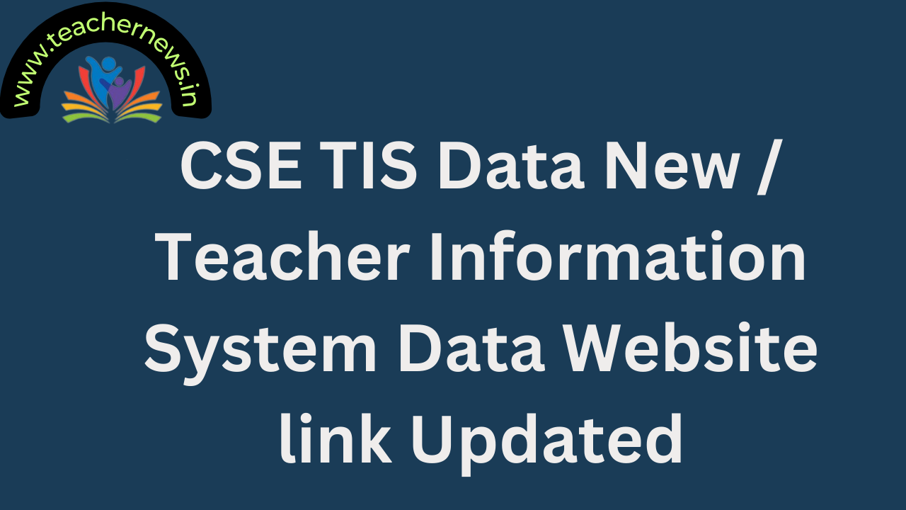 CSE TIS Data New Teacher Information System Data Website link Updated